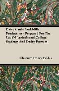 Dairy Cattle and Milk Production - Prepared for the Use of Agricultural College Students and Dairy Farmers