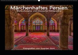Märchenhaftes Persien - Weltkulturerbe und klassische Höhepunkte (Wandkalender 2021 DIN A2 quer)