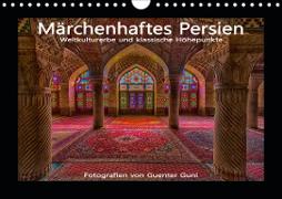 Märchenhaftes Persien - Weltkulturerbe und klassische Höhepunkte (Wandkalender 2021 DIN A4 quer)