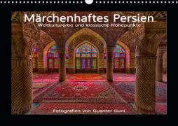 Märchenhaftes Persien - Weltkulturerbe und klassische Höhepunkte (Wandkalender 2021 DIN A3 quer)