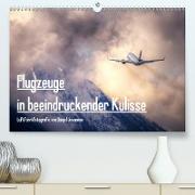 Flugzeuge in beeindruckender KulisseAT-Version (Premium, hochwertiger DIN A2 Wandkalender 2021, Kunstdruck in Hochglanz)