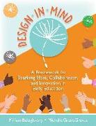 Design in Mind: A Framework for Sparking Ideas, Collaboration, and Innovation in Early Education