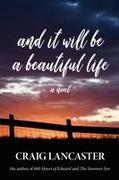 AND IT WILL BE A BEAUTIFUL LIFE