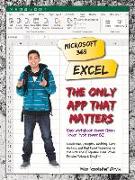 Microsoft 365 Excel: The Only App That Matters: Calculations, Analytics, Modeling, Data Analysis and Dashboard Reporting for the New Era of Dynamic Da