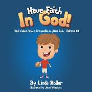 Have Faith in God!: "And without faith it is impossible to please God..." Hebrews 11:6