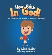 Have Faith in God!: "And without faith it is impossible to please God..." Hebrews 11:6