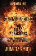 Irrumpimiento Por Fuego Y Oraciones Para Enfermedades Y Dolencias Incurables: Volumen Uno