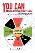 You Can Make a Determined Difference: ...in an environment of COMPETITIVENESS