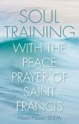 Soul Training with the Peace Prayer of Saint Francis