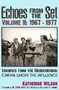 Echoes from the Set Volume II (1967- 1977) Shadows from the Underground: Cinema Under the Influence