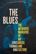 The Blues: The Authentic Narrative of My Music and Culture
