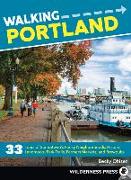 Walking Portland: 33 Tours of Stumptown's Funky Neighborhoods, Historic Landmarks, Park Trails, Farmers Markets, and Brewpubs