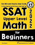 SSAT Upper Level Math for Beginners: The Ultimate Step by Step Guide to Preparing for the SSAT Upper Level Math Test