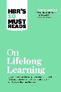 Hbr's 10 Must Reads on Lifelong Learning (with Bonus Article "the Right Mindset for Success" with Carol Dweck)