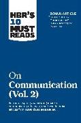 HBR's 10 Must Reads on Communication, Vol. 2 (with bonus article "Leadership Is a Conversation" by Boris Groysberg and Michael Slind)