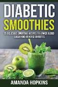 Diabetic Smoothies: 35 Delicious Smoothie Recipes to Lower Blood Sugar and Reverse Diabetes