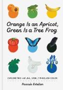 Orange is an Apricot, Green is a Tree Frog