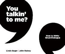 You Talkin' to Me?: How to Write Great Dialogue