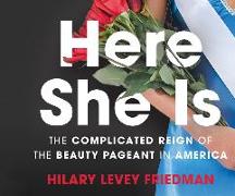 Here She Is: The Complicated Reign of the Beauty Pageant in America