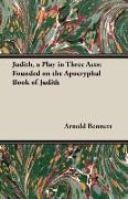 Judith, a Play in Three Acts: Founded on the Apocryphal Book of Judith