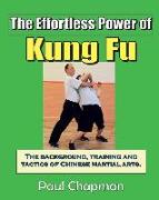 The Effortless Power of Kung Fu: An Introduction to the Background, Training and Tactics of Chinese Martial Arts