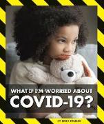 What If I'm Worried about Covid-19?