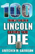 100 Things to Do in Lincoln Before You Die