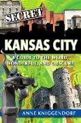 Secret Kansas City: A Guide to the Weird, Wonderful, and Obscure