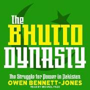 The Bhutto Dynasty: The Struggle for Power in Pakistan