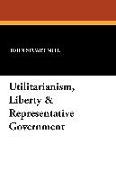 Utilitarianism, Liberty & Representative Government