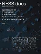 Ness.Docs 2: Landscape as Urbanism in the Americas