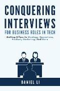 Conquering Interviews for Business Roles in Tech: Getting Job Offers in Strategy, Operations, Product, Marketing, and More