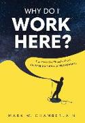 Why Do I Work Here?: Transformative Thought About Business Culture And Relationships