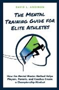 THE MENTAL TRAINING GUIDE FOR ELITE ATHLETES