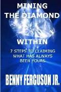 Mining The Diamond Within: 7 Steps To Claiming What Has Always Been Yours