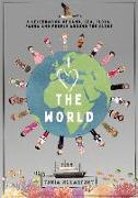 I Love the World: A Celebration of Land, Sea, Flora, Fauna and People Around the Globe