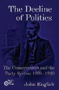 The Decline of Politics: The Conservatives and the Party System, 1901-1920