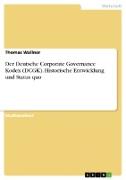 Der Deutsche Corporate Governance Kodex (DCGK). Historische Entwicklung und Status quo