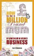 How to Be a Million Pound Mum: 25 Great Home Based Business Ideas