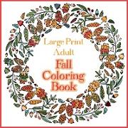 Large Print Adult Fall Coloring Book - A Simple & Easy Coloring Book for Adults with Autumn Wreaths, Leaves & Pumpkins