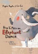 How To Make an Elephant Dance