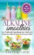 Alkaline Smoothies: Lose Weight & Supercharge Your Health with Green Smoothies and Vegan Protein Smoothies