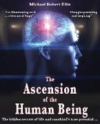 The Ascension of the Human Being: The hidden secrets of life and mankind's true potential