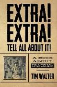 Extra! Extra! Tell all about it!: A Book About Evangelism