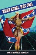 When Rebel Was Cool: Growing Up in Dixie 1950-1965