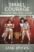 Small Courage: A Queer Memoir of Finding Love and Conceiving Family