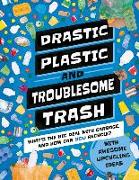 Drastic Plastic & Troublesome Trash: What's the Big Deal with Rubbish and How Can You Recycle?