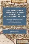 Fur, Fashion and Transatlantic Trade during the Seventeenth Century