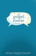 The Gospel Course: The Gospel Can Change the Course of Your Life