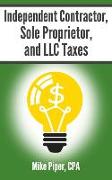 Independent Contractor, Sole Proprietor, and LLC Taxes: Explained in 100 Pages or Less